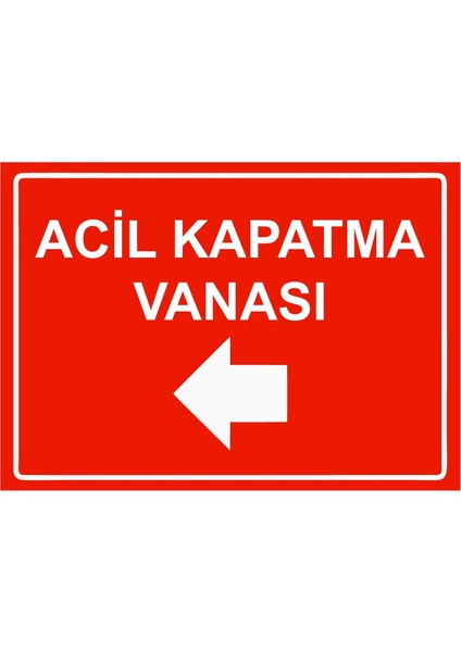 Acil Kapatma Vanası Isg Uyarı Levhası Pvc A5 15X21 cm
