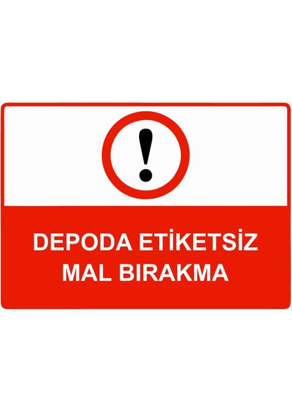 Depoda Etiketsiz Mal Bırakma Isg Uyarı Levhası Pvc A5 15X21 cm