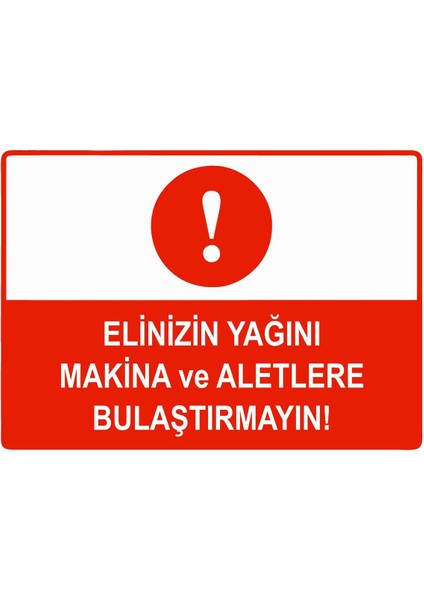 Elinizin Yağını Makina ve Aletlere Bulaştırmayın Isg Uyarı Levhası Pvc A5 15X21 cm