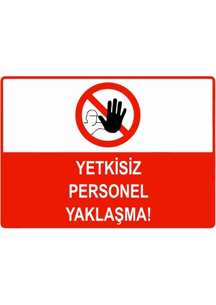 Yetkisiz Personel Yaklaşma Isg Uyarı Levhası Pvc A5 15X21 cm