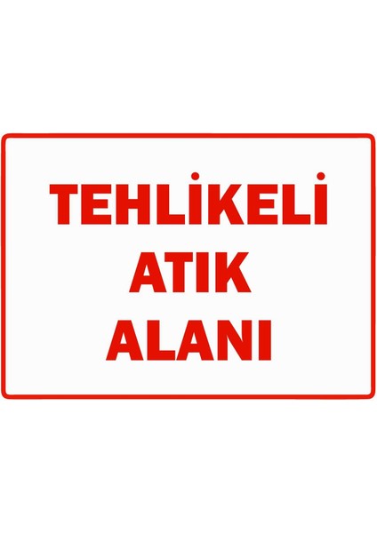 Tehlikeli Atık Alanı Isg Uyarı Levhası Pvc A5 15X21 cm