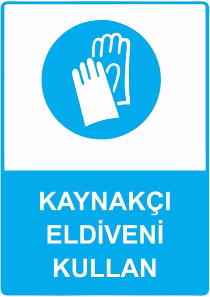 Kaynakçı Eldiveni Kullan Isg Uyarı Levhası Pvc A5 15X21 cm