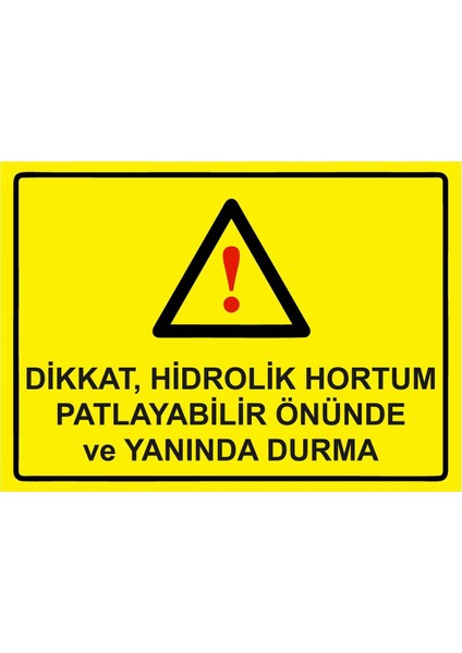 Dikkat, Hidrolik Hortum Patlayabilir Önünde ve Yanında Durma Isg Uyarı Levhası Pvc A5 15X21 cm