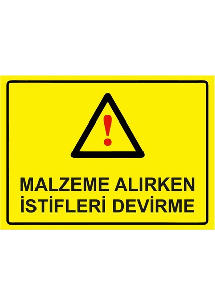 Malzeme Alırken Istifleri Devirme Isg Uyarı Levhası Pvc A5 15X21 cm