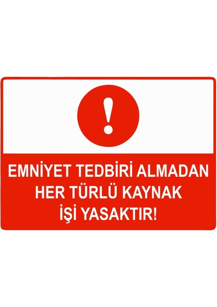 Emniyet Tedbiri Almadan Her Türlü Kaynak Işi Yasaktır Isg Uyarı Levhası Pvc A5 15X21 cm