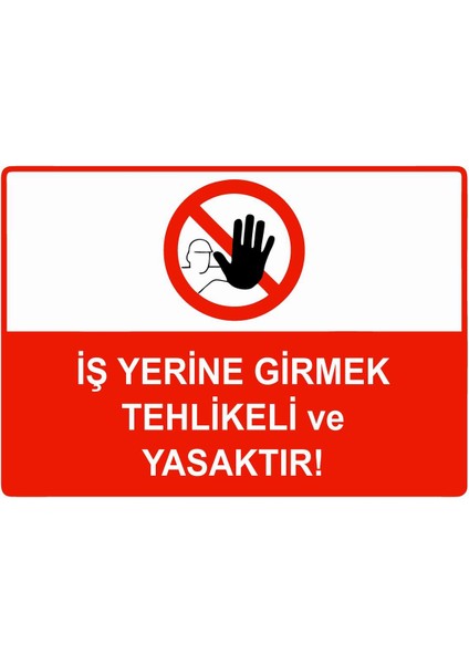 Iş Yerine Girmek Tehlikeli ve Yasaktır Isg Uyarı Levhası Pvc A5 15X21 cm