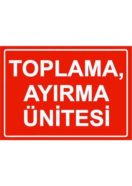 Toplama, Ayırma Ünitesi Isg Uyarı Levhası Pvc A5 15X21 cm