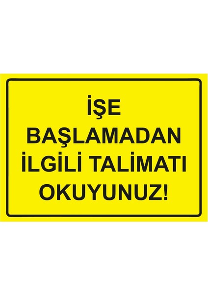 Işe Başlamadan Ilgili Talimatı Okuyunuz! Isg Uyarı Levhası Pvc A5 15X21 cm
