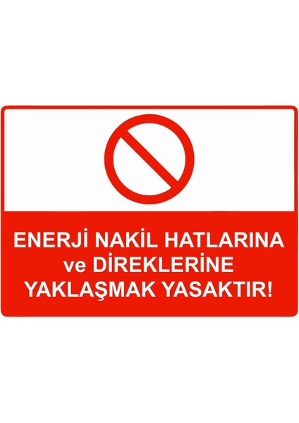 Enerji Nakil Hatlarına ve Direklerine Yaklaşmak Yasaktır! Isg Uyarı Levhası Pvc A5 15X21 cm