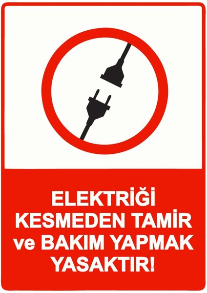 Elektriği Kesmeden Tamir ve Bakım Yapmak Yasaktır! Isg Uyarı Levhası Pvc A5 15X21 cm