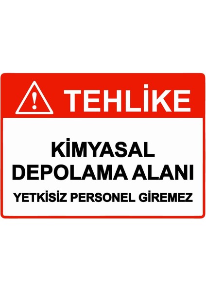 Tehlike Kimyasal Depolama Alanı Yetkisiz Personel Giremez Isg Uyarı Levhası Pvc A5 15X21 cm