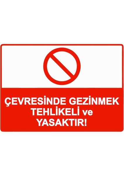 Çevresinde Gezinmek Tehlikeli ve Yasaktır Isg Uyarı Levhası Pvc A5 15X21 cm