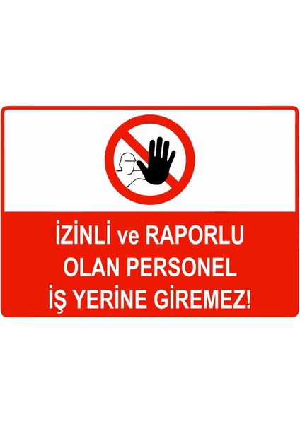 Izinli ve Raporlu Olan Personel Iş Yerine Giremez Isg Uyarı Levhası Pvc A5 15X21 cm
