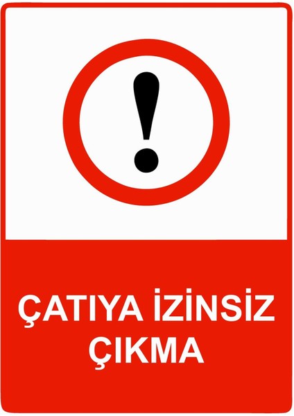 Çatıya Izinsiz Çıkma Isg Uyarı Levhası Pvc A5 15X21 cm