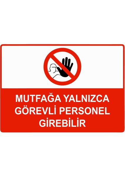 Mutfağa Yalnızca Görevli Personel Girebilir Isg Uyarı Levhası Pvc A5 15X21 cm