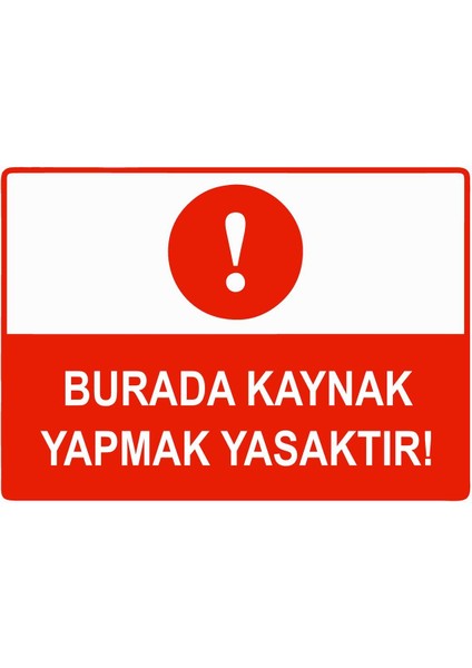 Burada Kaynak Yapmak Yasaktır Isg Uyarı Levhası Pvc A5 15X21 cm