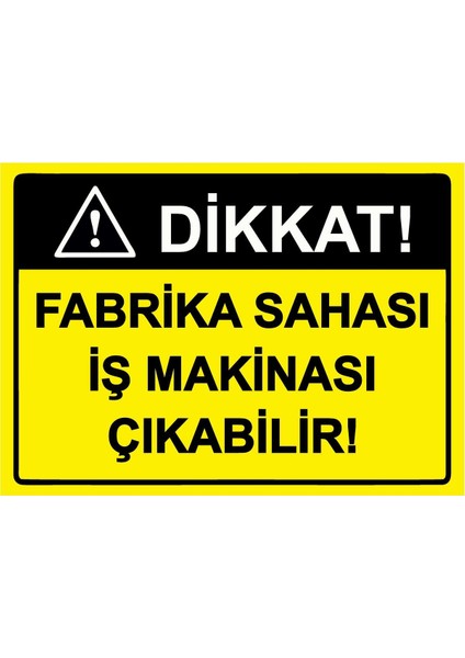 Dikkat! Fabrika Sahası Iş Makinası Çıkabilir! Isg Uyarı Levhası Pvc A5 15X21 cm