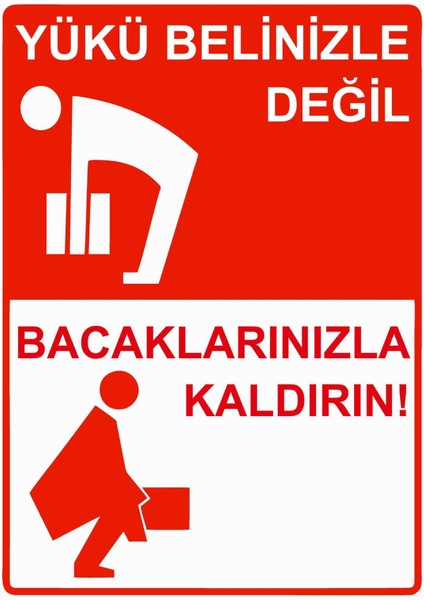 Yükü Belinizle Değil Bacaklarınızla Kaldırın! Isg Uyarı Levhası Pvc A5 15X21 cm