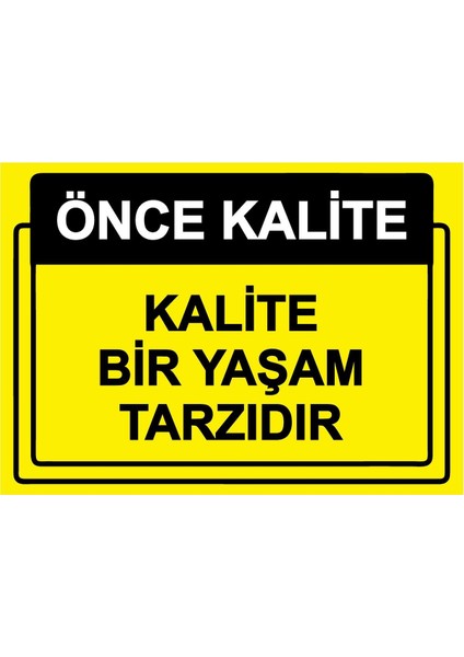 Önce Kalite. Kalite Bir Yaşam Tarzıdır Isg Uyarı Levhası Pvc A5 15X21 cm