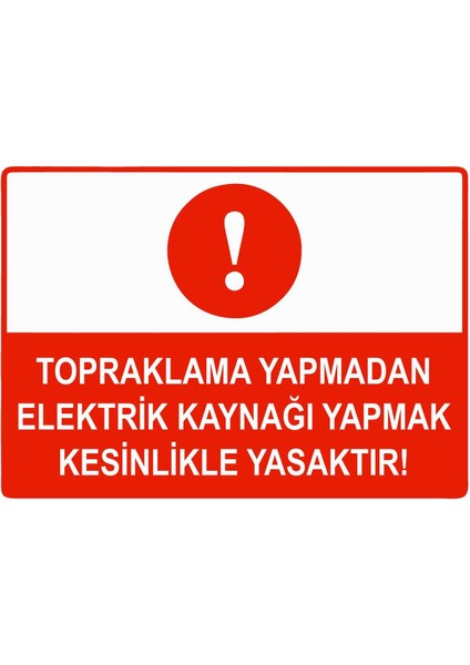 Topraklama Yapmadan Elektrik Kaynağı Yapmak Yasaktır Isg Uyarı Levhası Pvc A5 15X21 cm