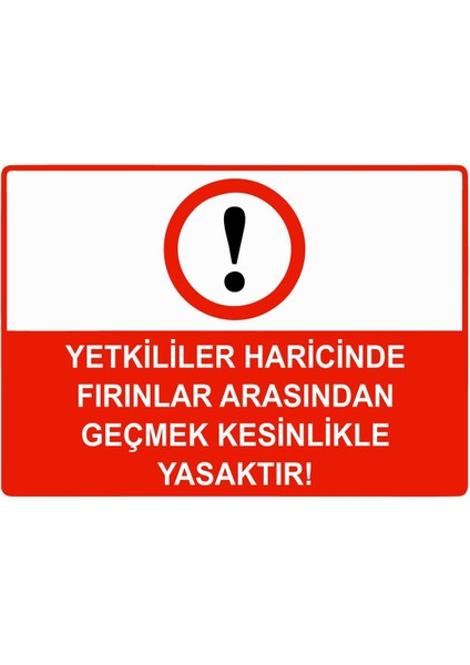 Yetkililer Haricinde Fırınlar Arasından Geçmek Yasaktır Isg Uyarı Levhası Pvc A5 15X21 cm