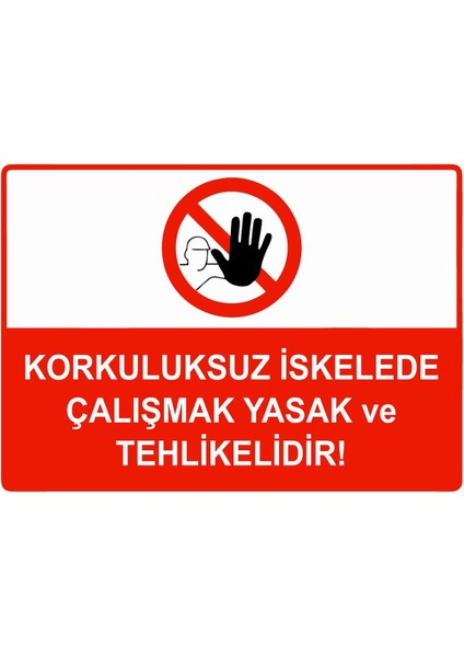 Korkuluksuz Iskelede Çalışmak Yasak ve Tehlikelidir Isg Uyarı Levhası Pvc A5 15X21 cm