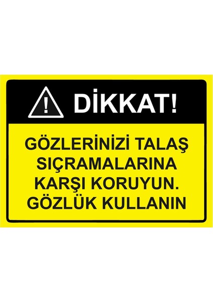 Dikkat Gözlerinizi Talaş Sıçramalarına Karşı Gözlük Kullanın Isg Uyarı Levhası Pvc A5 15X21 cm