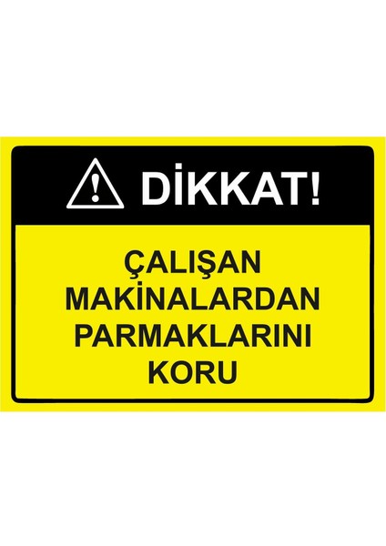 Dikkat! Çalışan Makinalardan Parmaklarını Koru Isg Uyarı Levhası Pvc A5 15X21 cm