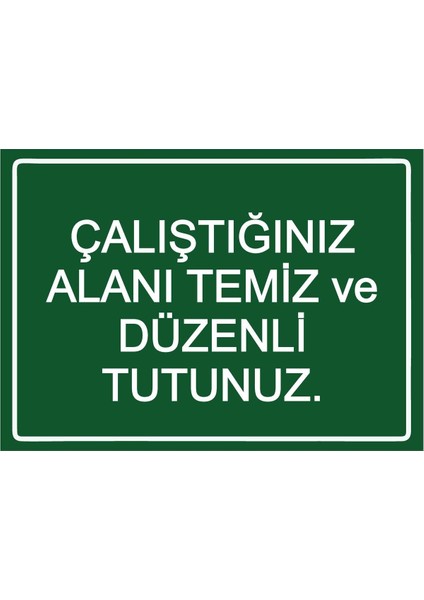 Çalıştığınız Alanı Temiz ve Düzenli Tutunuz. Isg Uyarı Levhası Pvc A5 15X21 cm