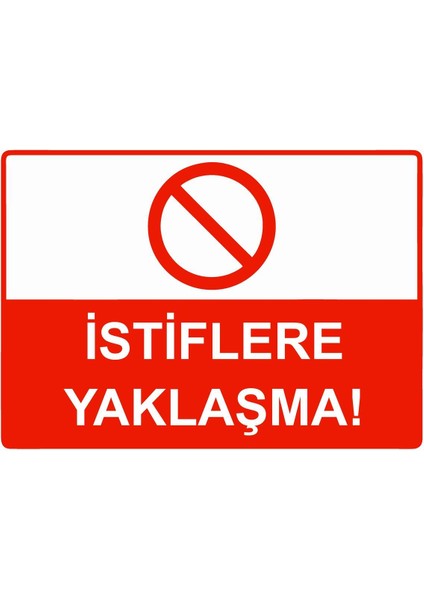 Istiflere Yaklaşma! Isg Uyarı Levhası Pvc A5 15X21 cm