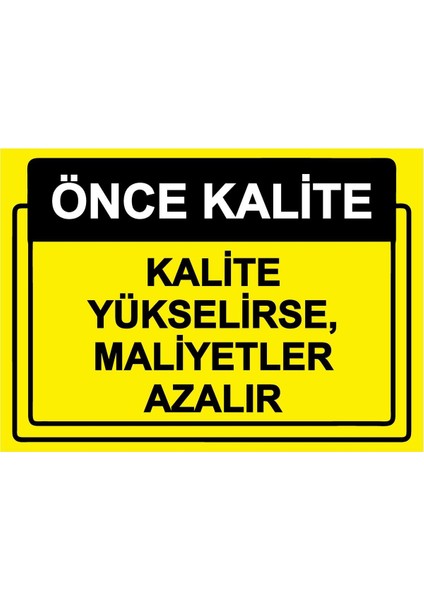 Önce Kalite. Kalite Yükselirse, Maliyetler Azalır Isg Uyarı Levhası Pvc A5 15X21 cm