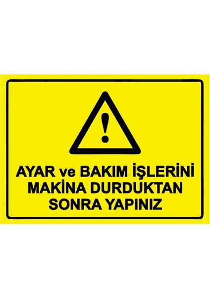 Ayar ve Bakım Işlerini Makina Durduktan Sonra Yapınız Isg Uyarı Levhası Pvc A5 15X21 cm