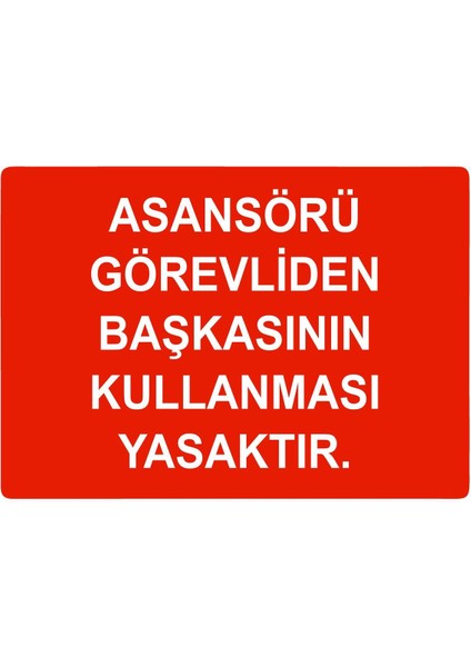 Asansörü Görevliden Başkasının Kullanması Yasaktır Isg Uyarı Levhası Pvc A5 15X21 cm