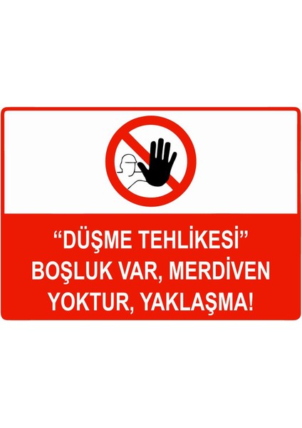 ’’düşme Tehlikesi’’ Boşluk Var, Merdiven Yoktur, Yaklaşma Isg Uyarı Levhası Pvc A5 15X21 cm