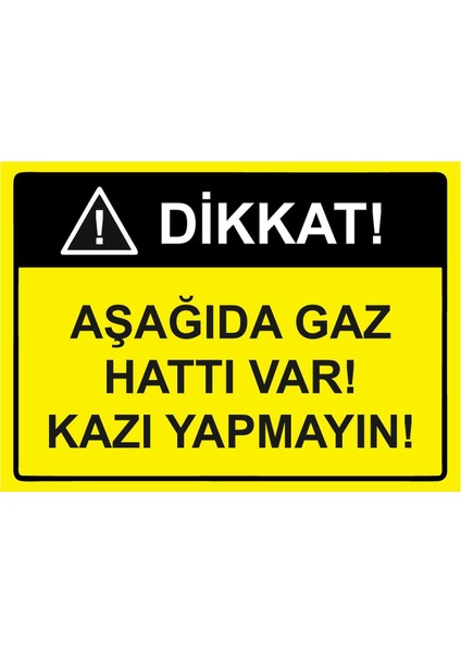 Dikkat! Aşağıda Gaz Hattı Var! Kazı Yapmayın! Isg Uyarı Levhası Pvc A5 15X21 cm