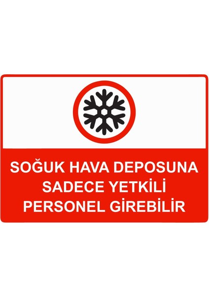 Soğuk Hava Deposuna Sadece Yetkili Personel Girebilir Isg Uyarı Levhası Pvc A5 15X21 cm