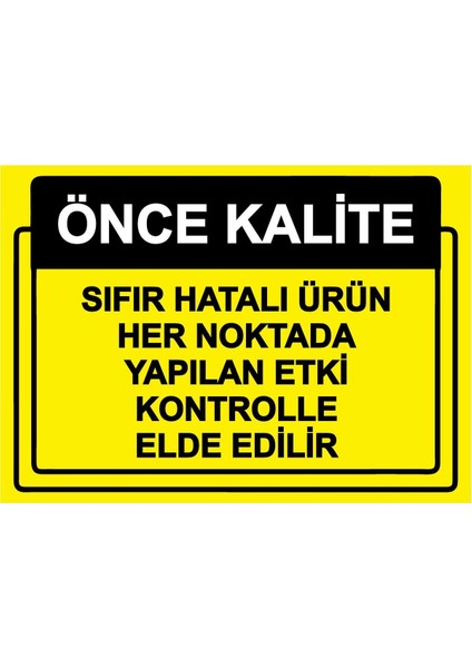 Önce Kalite.sıfır Hatalı Ürün Her Noktada Yapılan Kontrol Isg Uyarı Levhası Pvc A5 15X21 cm