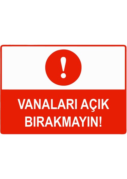 Vanaları Açık Bırakmayın Isg Uyarı Levhası Pvc A5 15X21 cm