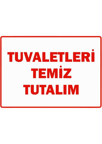 Tuvaletleri Temiz Tutalım Isg Uyarı Levhası Pvc A5 15X21 cm