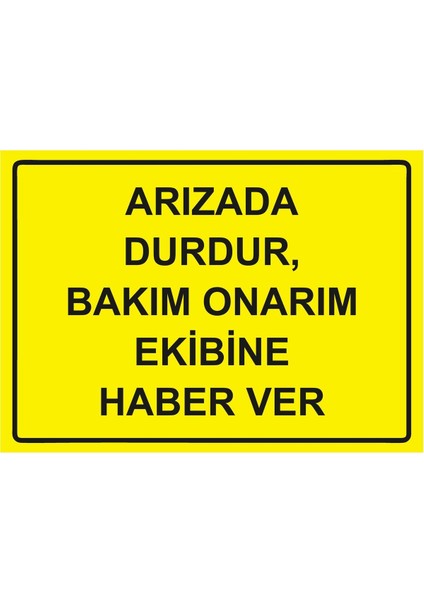 Arızada Durdur, Bakım Onarım Ekibine Haber Ver Isg Uyarı Levhası Pvc A5 15X21 cm