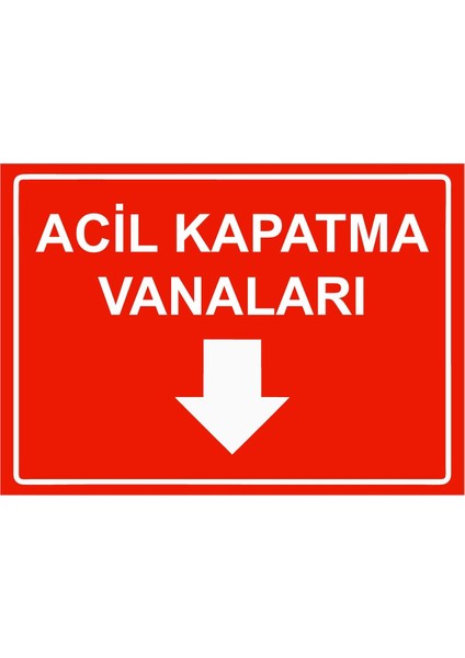 Acil Kapatma Vanaları Isg Uyarı Levhası Pvc A5 15X21 cm