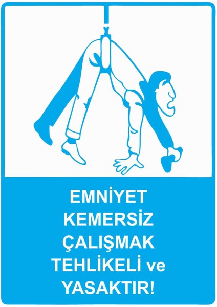 Emniyet Kemersiz Çalışmak Tehlikeli ve Yasaktır! Isg Uyarı Levhası Pvc A5 15X21 cm