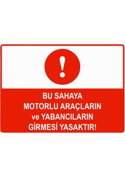 Bu Sahaya Motorlu Araçların Yabancıların Girmesi Yasaktır Isg Uyarı Levhası Pvc A5 15X21 cm