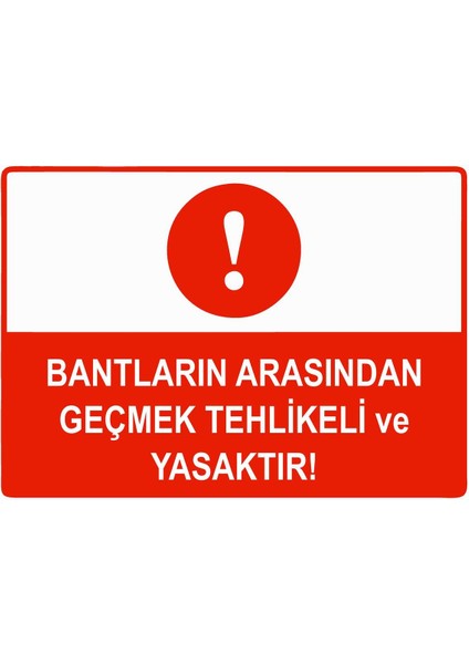 Bantların Arasından Geçmek Tehlikeli ve Yasaktır Isg Uyarı Levhası Pvc A5 15X21 cm