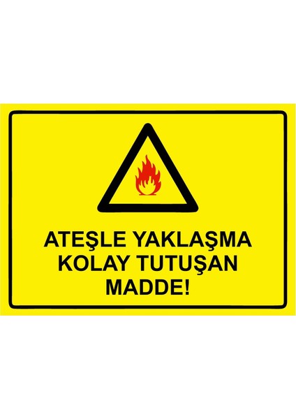 Ateşle Yaklaşma Kolay Tutuşan Madde! Isg Uyarı Levhası Pvc A5 15X21 cm
