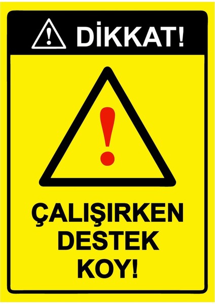 Dikkat! Çalışırken Destek Koy! Isg Uyarı Levhası Pvc A5 15X21 cm