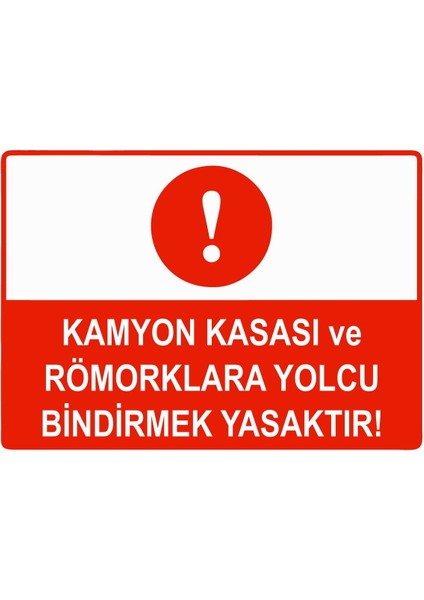 Kamyon Kasası ve Römorklara Yolcu Bindirmek Yasaktır Isg Uyarı Levhası Pvc A5 15X21 cm