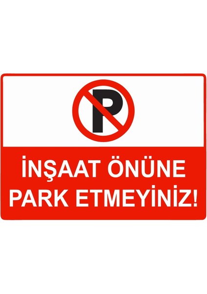 Inşaat Önüne Park Etmeyiniz Isg Uyarı Levhası Pvc A5 15X21 cm