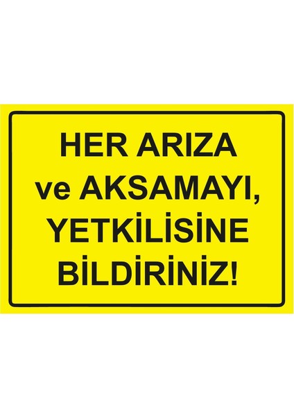 Her Arıza ve Aksamayı, Yetkilisine Bildiriniz Isg Uyarı Levhası Pvc A5 15X21 cm