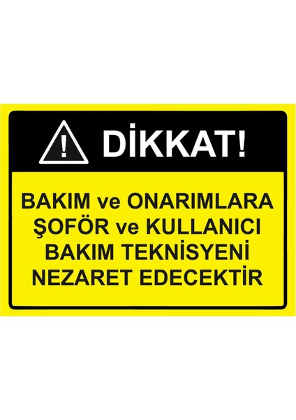 Dikkat! Bakım ve Onarımlara Şoför ve Kullanıcı Teknisyeni Isg Uyarı Levhası Pvc A5 15X21 cm